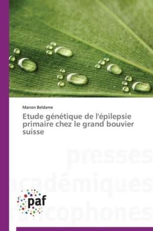 Etude génétique de l'épilepsie primaire chez le grand bouvier suisse de Marion Beldame