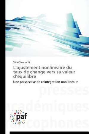 L¿ajustement nonlinéaire du taux de change vers sa valeur d¿équilibre de Slim Chaouachi