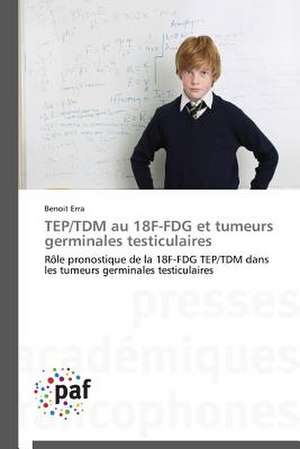 TEP/TDM au 18F-FDG et tumeurs germinales testiculaires de Benoit Erra