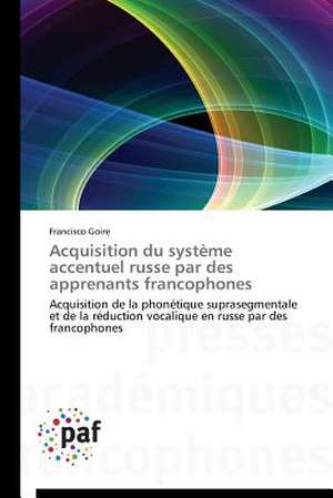 Acquisition du système accentuel russe par des apprenants francophones de Francisco Goire