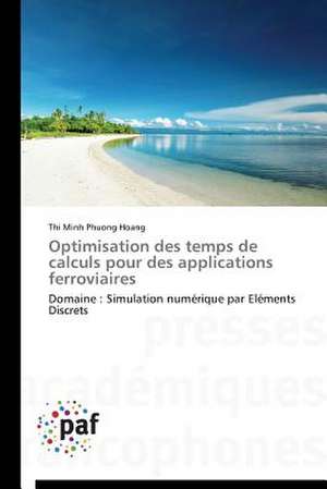 Optimisation des temps de calculs pour des applications ferroviaires de Thi Minh Phuong Hoang