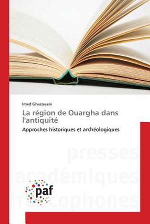 La région de Ouargha dans l'antiquité de Imed Ghazouani