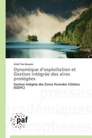 Dynamique d¿exploitation et Gestion intégrée des aires protégées de Aimé Yao Kouassi