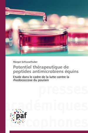 Potentiel thérapeutique de peptides antimicrobiens équins de Margot Schlusselhuber