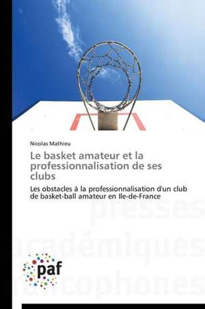 Le basket amateur et la professionnalisation de ses clubs de Nicolas Mathieu