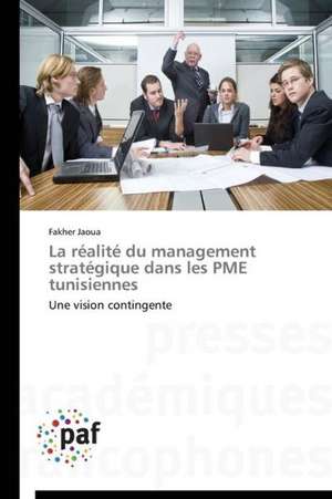 La réalité du management stratégique dans les PME tunisiennes de Fakher Jaoua