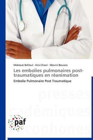 Les embolies pulmonaires post-traumatiques en réanimation de Mabrouk Bahloul