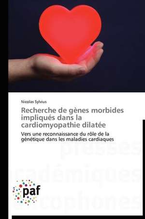 Recherche de gènes morbides impliqués dans la cardiomyopathie dilatée de Nicolas Sylvius