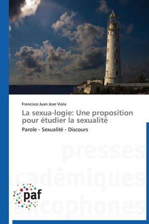 La sexua-logie: Une proposition pour étudier la sexualité de Francisco Juan José Viola