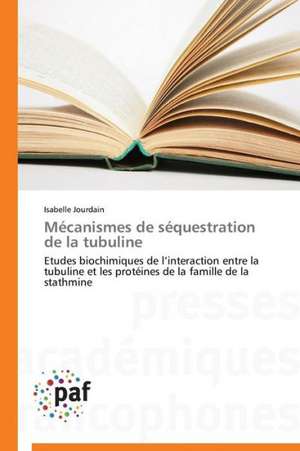 Mécanismes de séquestration de la tubuline de Isabelle Jourdain