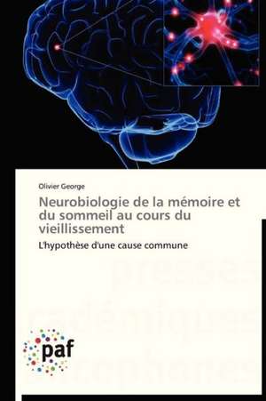 Neurobiologie de la mémoire et du sommeil au cours du vieillissement de Olivier George