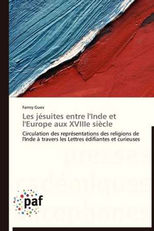 Les jésuites entre l'Inde et l'Europe aux XVIIIe siècle de Fanny Guex