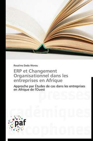 ERP et Changement Organisationnel dans les entreprises en Afrique de Rosaline Dado Worou