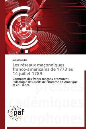 Les réseaux maçonniques franco-américains de 1773 au 14 juillet 1789 de Jan Schneider