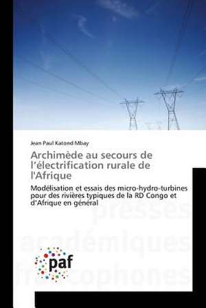 Archimède au secours de l¿électrification rurale de l'Afrique de Jean Paul Katond Mbay