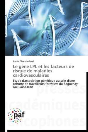 Le gène LPL et les facteurs de risque de maladies cardiovasculaires de Annie Chamberland