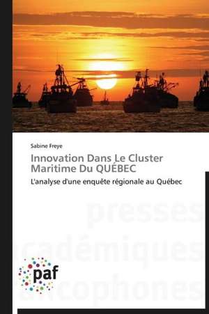 Innovation Dans Le Cluster Maritime Du QUÉBEC de Sabine Freye