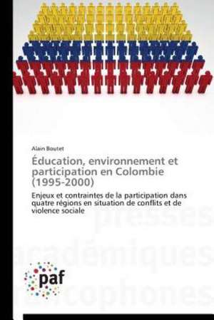 Éducation, environnement et participation en Colombie (1995-2000) de Alain Boutet