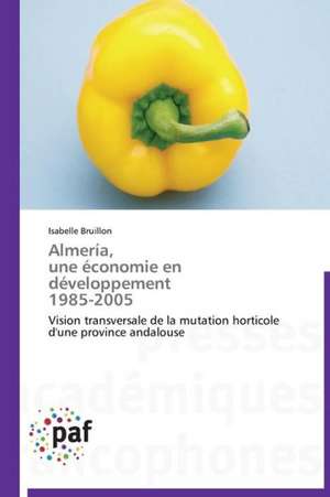 Almería, une économie en développement 1985-2005 de Isabelle Bruillon