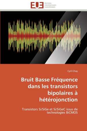 Bruit Basse Frequence Dans Les Transistors Bipolaires a Heterojonction: Enjeux Organisationnels Et Manageriaux de Cyril Chay