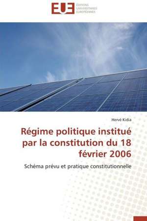 Regime Politique Institue Par La Constitution Du 18 Fevrier 2006: Syndrome de La Modernite Dans Les Fleurs Du Mal de Hervé Kidia