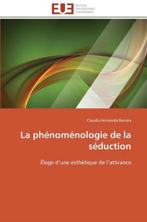 La Phenomenologie de La Seduction: Autoroute Du Soleil, Axe Beaune-Marseille de Claudia Fernanda Barrera