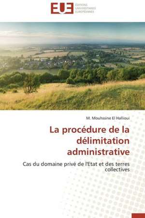 La Procedure de La Delimitation Administrative: Mythe Ou Realite? de M. Mouhssine El Hallioui