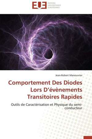 Comportement Des Diodes Lors D Evenements Transitoires Rapides: Mythe Ou Realite? de Jean-Robert Manouvrier