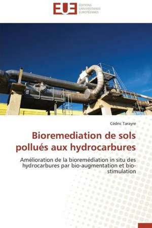 Bioremediation de Sols Pollues Aux Hydrocarbures: Cas Du Riz de Kovie Au Togo de Cédric Tarayre