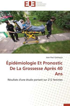 Epidemiologie Et Pronostic de La Grossesse Apres 40 ANS: Cas Du Riz de Kovie Au Togo de Jean Paul Gashayija