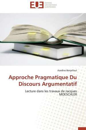 Approche Pragmatique Du Discours Argumentatif de Azedine Benjelloul