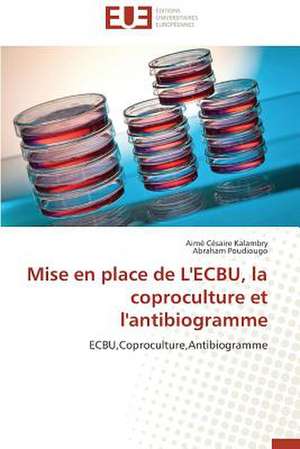 Mise En Place de L'Ecbu, La Coproculture Et L'Antibiogramme