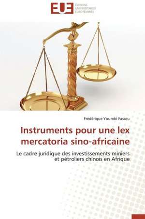 Instruments Pour Une Lex Mercatoria Sino-Africaine: Cas de La Zone Cemac de Frédérique Youmbi Fasseu