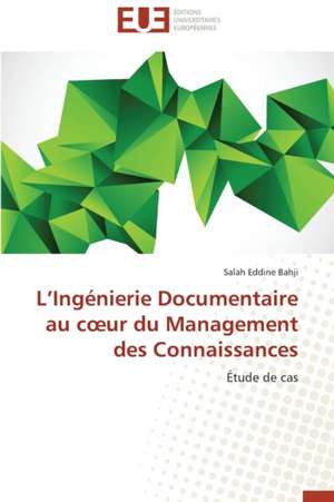 L Ingenierie Documentaire Au C Ur Du Management Des Connaissances: Un Duel de Perspectives de Salah Eddine Bahji