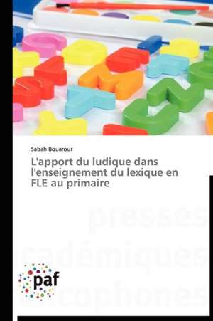 L'apport du ludique dans l'enseignement du lexique en FLE au primaire de Sabah Bouarour