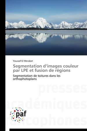 Segmentation d¿images couleur par LPE et fusion de régions de Youssef El Merabet