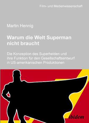 Warum die Welt Superman nicht braucht de Martin Hennig