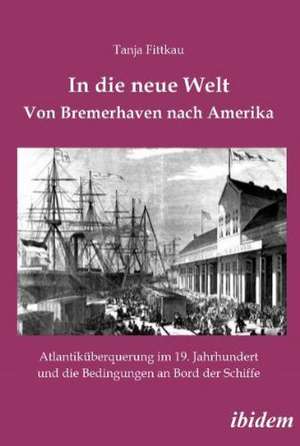 In die neue Welt - Von Bremerhaven nach Amerika de Tanja Fittkau