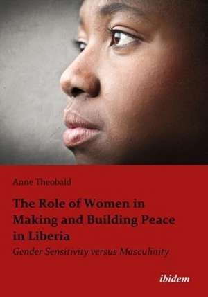 The Role of Women in Making and Building Peace i – Gender Sensitivity Versus Masculinity de Anne Theobald