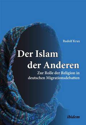 Krux, R: Islam der Anderen. Zur Rolle der Religion in deutsc