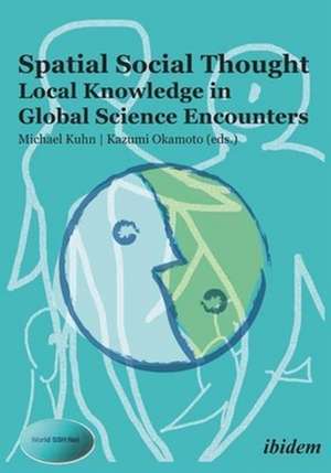 Spatial Social Thought – Local Knowledge in Global Science Encounters de Michael Kuhn