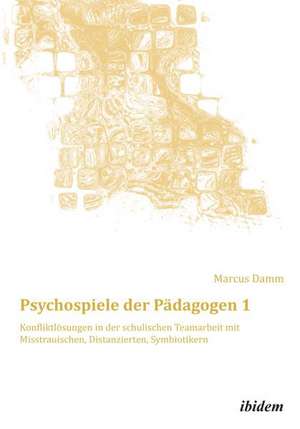 Damm, M: Psychospiele der Pädagogen 1. Konfliktlösungen in d