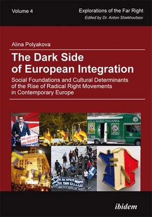 The Dark Side of European Integration – Social Foundations and Cultural Determinants of the Rise of Radical Right Movements in Contemporary Europe de Alina Polyakova