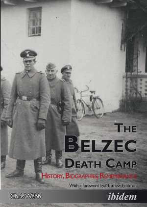 Belzec Death Camp: History, Biographies, Remembrance de Chris Webb MS, MA