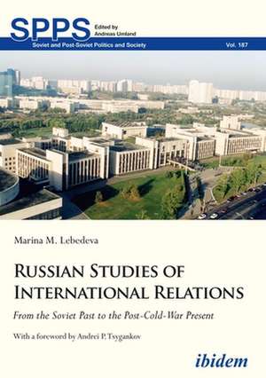 Russian Studies of International Relations – From the Soviet Past to the Post–Cold–War Present de Andrei P. Tsygankov