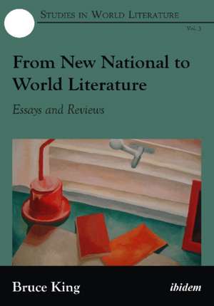 From New National to World Literature: Essays & Reviews de Bruce King