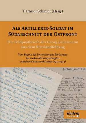 Als Artillerie-Soldat im Südabschnitt der Ostfront de Hartmut Schmidt