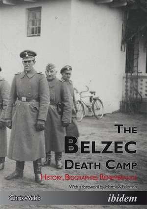 The Belzec Death Camp – History, Biographies, Remembrance de Chris Webb