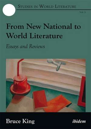 From New National to World Literature – Essays and Reviews de Bruce King