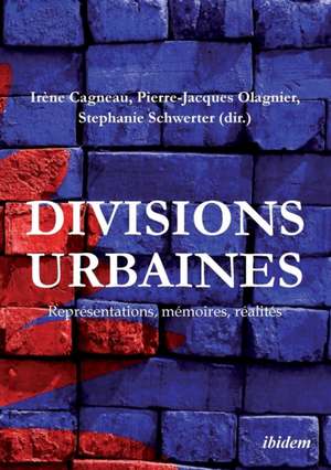 Divisions urbaines. Représentations, mémoires, réalités de Irène Cagneau